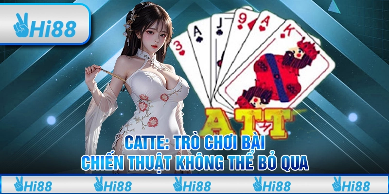Catte: Trò chơi bài chiến thuật không thể bỏ qua