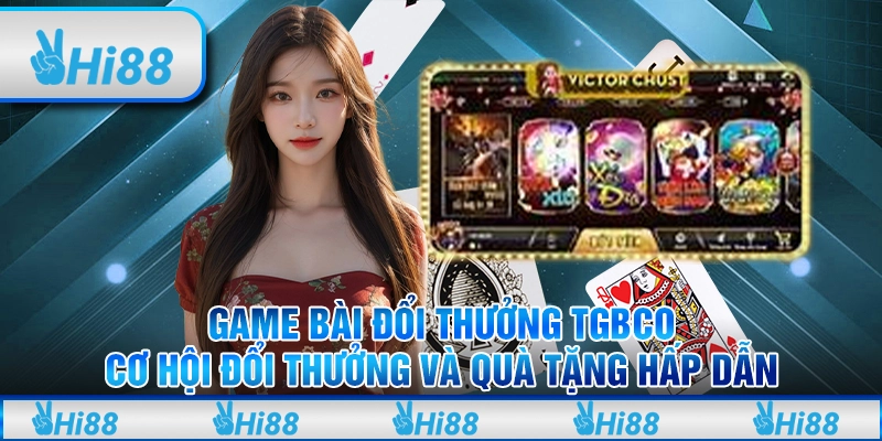 Game bài đổi thưởng TGBCO – Cơ hội đổi thưởng và quà tặng hấp dẫn