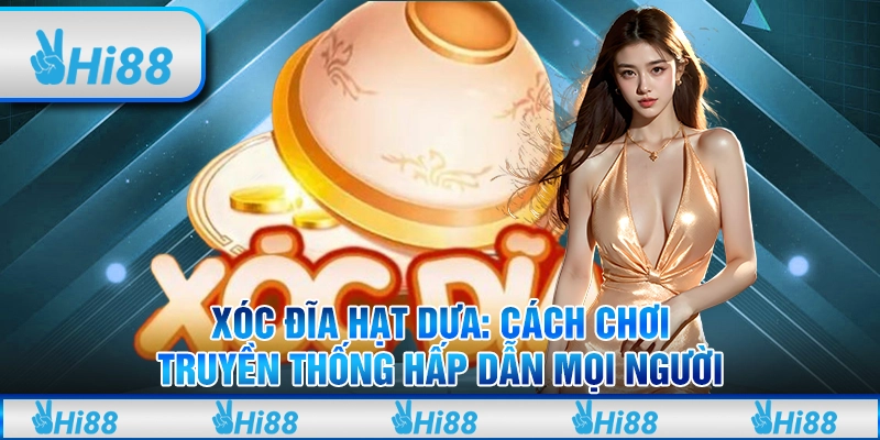 Xóc đĩa hạt dưa: Cách chơi truyền thống hấp dẫn mọi người