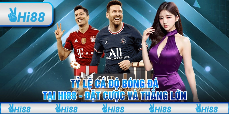 Tỷ Lệ Cá Độ Bóng Đá Tại Hi88 - Đặt Cược Và Thắng Lớn