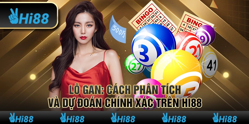 Lô Gan: Cách Phân Tích và Dự Đoán Chính Xác Nhất 2024