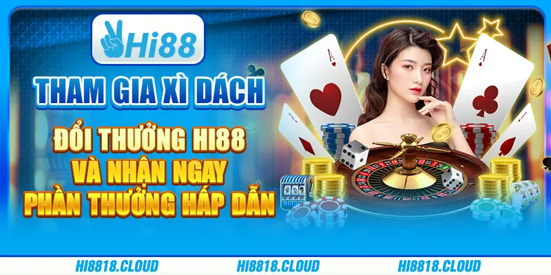 Xì Dách Đổi Thưởng Hi88 Và Nhận Ngay Phần Thưởng Hấp Dẫn