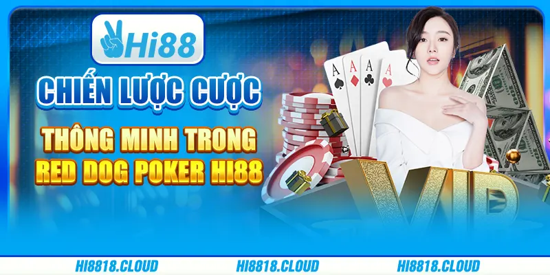 Chiến Lược Cược Thông Minh Trong Red Dog Poker Hi88