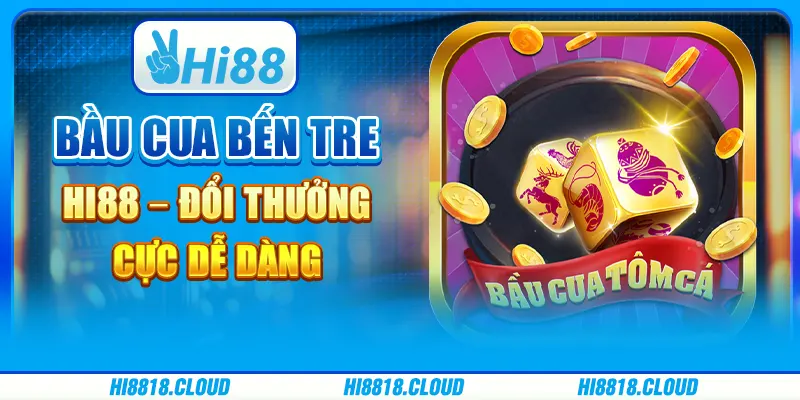 Bầu Cua Bến Tre Tại Nhà Cái Hi88 – Đổi Thưởng Cực Dễ Dàng