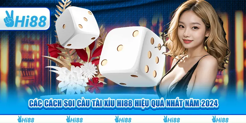 Các Cách Soi Cầu Tài Xỉu Hi88 Hiệu Quả Nhất Năm 2024v