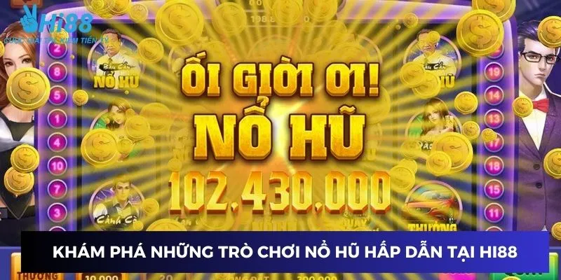 Trải nghiệm những trò chơi nổ hũ hấp dẫn nhất
