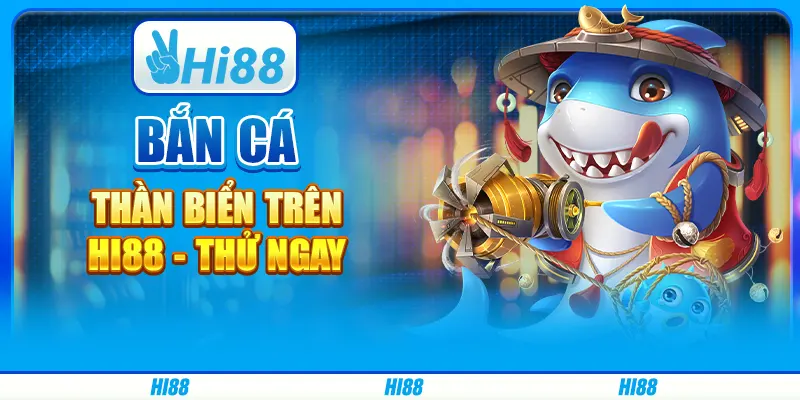 Săn Cá Siêu Cấp Trên Hi88 - Cơ Hội Trúng Lớn Cùng Nhà Cái