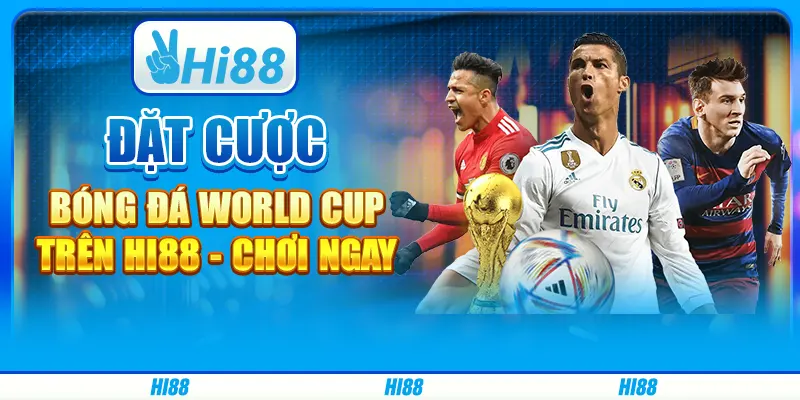 Đặt Cược Bóng Đá World Cup Trên Hi88 Chơi Ngay Cùng Nhà Cái