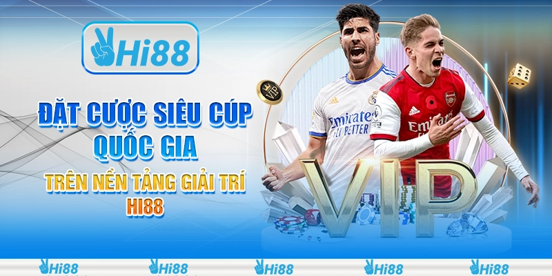 Đặt Cược Siêu Cúp Quốc Gia Trên Nền Tảng Giải Trí Hi88