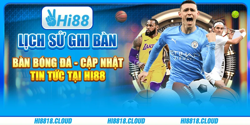Lịch Sử Ghi Bàn Bóng Đá - Cập Nhật Tin Tức Tại Hi88