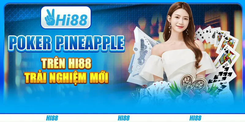 Game Poker Pineapple trên Hi88 Trải Nghiệm Mới Cùng Nhà Cái