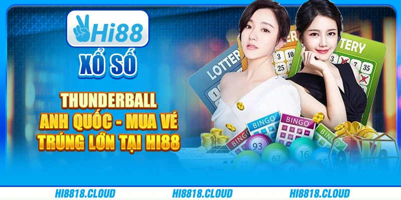 Xổ Số Thunderball Anh Quốc - Mua Vé Trúng Lớn Tại Hi88