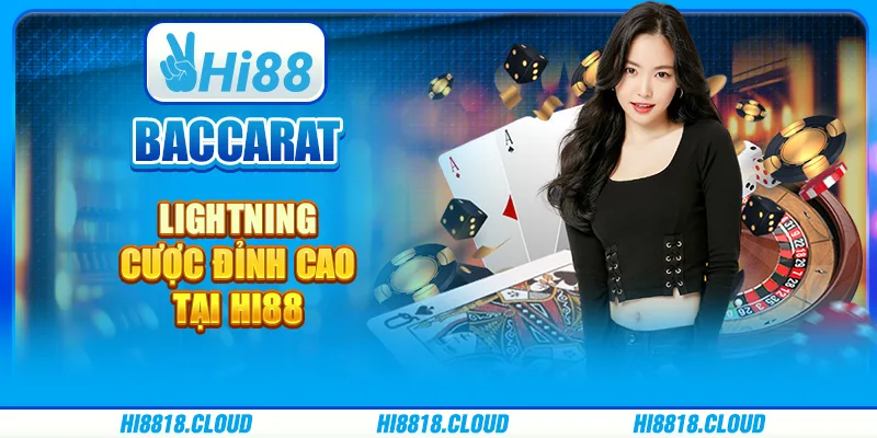 Baccarat Lightning – Cược Đỉnh Cao Tại Nền Tảng Hi88