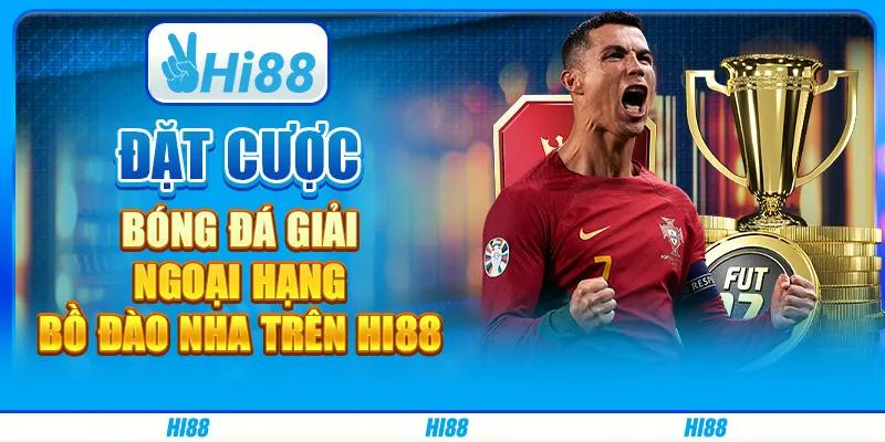 Đặt Cược Bóng Đá Giải Ngoại Hạng Bồ Đào Nha Trên Hi88
