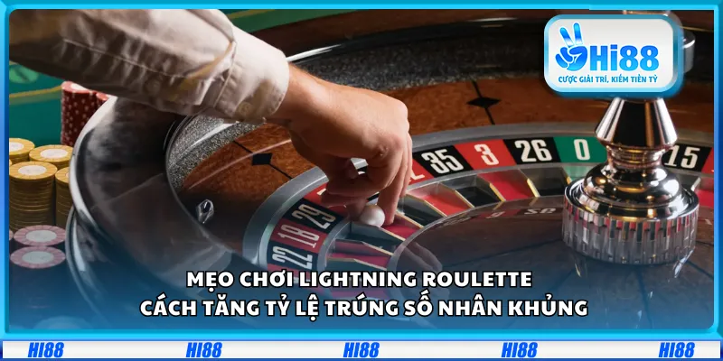 Mẹo chơi Lightning Roulette – Cách tăng tỷ lệ trúng số nhân khủng