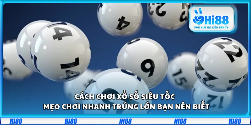 Cách chơi xổ số siêu tốc – Mẹo chơi nhanh trúng lớn bạn nên biết