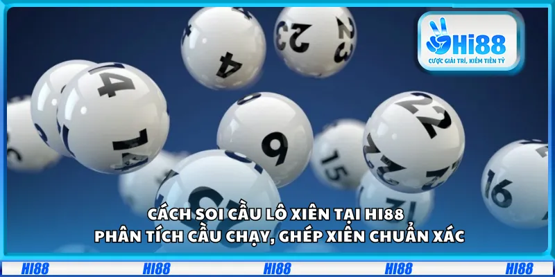 Cách soi cầu lô xiên tại Hi88 – Phân tích cầu chạy, ghép xiên chuẩn xác