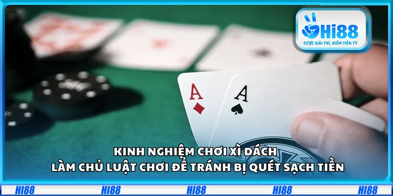 Kinh nghiệm chơi Xì Dách – Làm chủ luật chơi để tránh bị quét sạch tiền