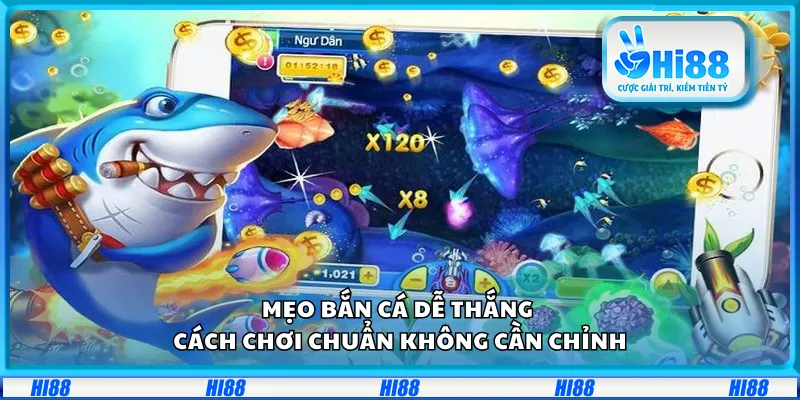 Mẹo bắn cá dễ thắng – Cách chơi chuẩn không cần chỉnh