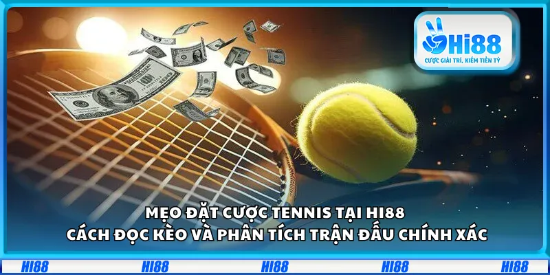Mẹo đặt cược tennis tại Hi88 – Cách đọc kèo và phân tích trận đấu chính xác